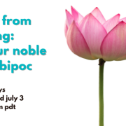 White background with a pink lotus flower with a green stem. To the left of the flower, blue text reads "Liberation from Suffering: 4 Noble Truths for BIPOC. Hybrid Wednesdays. June 5, 12, 26 and July 3. 6:30-8:30 pm." Below are black icons for Closed Captions, wheelchair, and a mask. To the right of the flower, black text reads: "EBMC's Basic Buddhist Curriculum. January to July 2024 with Mushim Ikeda. A photo of smiling Mushim is below.